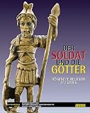 Produkt-Bild: Der Soldat und die G&ouml;tter. R&ouml;mische Religion am Limes