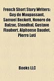 Produkt-Bild: French Short Story Writers: Guy de Maupassant, Samuel Beckett, Honor de Balzac, Stendhal, Gustave Flaubert, Alphonse Daudet, Pierre Loti