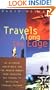 Travels Along the Edge: 40 Ultimate Adventures for the Modern Nomad--From Crossing the Sahara to Bicycling Through Vietnam