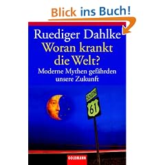 Woran krankt die Welt?: Moderne Mythen gef�hrden unsere Zukunft