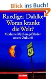 Woran krankt die Welt?: Moderne Mythen gef�hrden unsere Zukunft