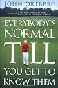 Everybody's Normal Till You Get to Know Them