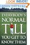 Everybody's Normal Till You Get to Know Them