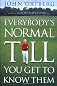 Everybody's Normal Till You Get to Know Them