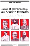Revue Karthala  / Eglise et Pouvoir colonial au Soudan français : Les Relations entre les administrateurs et les missionnaires catholiques dans la Boucle du Niger, de 1885 à 1945