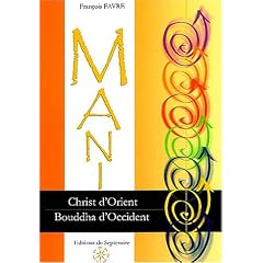 Mani, Christ d'Orient et Bouddha d'Occident : La physiologie de l'homme de lumi�re dans la gnose manich�enne