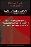 Helping People Help Themselves: From the World Bank to an Alternative Philosophy of Development Assistance (Evolving Values for a Capitalist World)