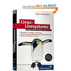 Linux-Livesysteme: Knoppix, Ubuntu, Morphix, Kanotix, Mepis, Quantian & Co. (Galileo Computing)