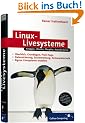 Linux-Livesysteme: Knoppix, Ubuntu, Morphix, Kanotix, Mepis, Quantian & Co. (Galileo Computing)
