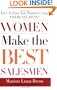 Women Make the Best Salesmen: Isn't it Time You Started Using their Secrets?