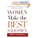 Women Make the Best Salesmen: Isn't it Time You Started Using their Secrets?