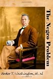 The Negro Problem: Views of Leading African American Citizens at the Turn of the Twentieth Century (Timeless Classic Books)