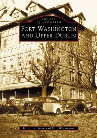 Fort Washington and Upper Dublin (Images of America (Arcadia Publishing))