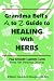Book Grandma Bell's A to Z Guide to Healing with Herbs Plus 16 Kitchen Cabinet Cures from Her Personal Journal