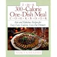 The 300-Calorie One-Dish Meal Cookbook: Fast and Fabulous Recipes for Easy Low-Calorie, Low-Fat Dinners