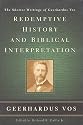 Redemptive History and Biblical Interpretation: The Shorter Writings of Geerhardus Vos