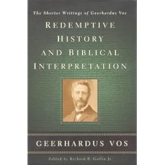 Redemptive History and Biblical Interpretation: The Shorter Writings of Geerhardus Vos