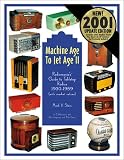 Machine Age to Jet Age, Volume 2:  Radiomania's Guide to Tabletop Radios 1930-1959 (Machine Age to Jet Age)