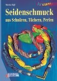 Seidenschmuck aus Schn&uuml;ren, T&uuml;chern, Perlen - Maria Eigl