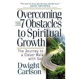 Overcomingthe7ObstaclestoSpiritualGrowth:TheJourneytoaCloserWalkwithGod