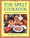 The Spelt Cookbook: Cooking with Nature's Grain for Life Image of The Spelt Cookbook: Cooking with Nature's Grain for Life