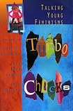Turbo Chicks: Talking Young Feminism (Women's issues publishing program): Talking Young Feminisms (Women's issues publishing program)