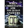 When Christians Ask: Then Quran Answers