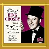 Earliest Bing Crosby Vol. 2: Wrap Your Troubles in Dreams