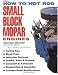 How to Hot Rod Small Block Mopar Engines: Covers All Chrysler, Dodge & Plymouth LA Series Engines-1964 to Present-273-318-340-360 C.I.D.