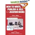 How to Write, Publish and Sell Your Own Aviation Books by Chevy Alden and Richard Cook