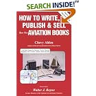 Click here to buy How to Write, Publish and Sell Your Own Aviation Books by  Chevy Alden and Richard Cook.