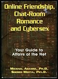 Online Friendship, Chat-room Romance and Cybersex: Your Guide to Affairs of the Net