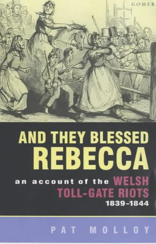 And They Blessed Rebecca: Account of the Welsh Toll Gate Riots, 1839-44