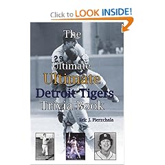 The Ultimate Ultimate Detroit Tigers Trivia Book: A Journey Through Detroit Tiger History By Way of Trivia