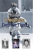 The Ultimate Ultimate Detroit Tigers Trivia Book: A Journey Through Detroit Tiger History By Way of Trivia