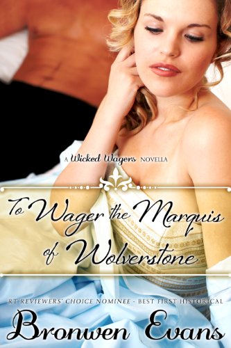 To Wager the Marquis of Wolverstone (Wicked Wagers BK2-Regency Romance) Long Novella by Bronwen Evans