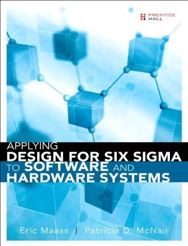 Applying Design for Six Sigma to Software and Hardware Systems (paperback) by Maass, Eric Published by Prentice Hall 1st (first) edition (2012) Paperback
