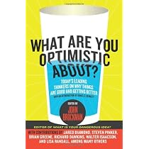 What Are You Optimistic About?: Today's Leading Thinkers on Why Things Are Good and Getting Better
