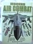 Modern Air Combat:  The Aircraft, Tactics and Weapons Employed in Aerial Warfare Today