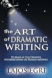 Art Of Dramatic Writing: Its Basis in the Creative Interpretation of Human Motives