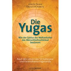 Die Yugas: Wie der Zyklus der Weltzeitalter das Menschheitsschicksal bestimmt - UT2: Nach den Lehren von Sri Yukteswar und Paramahansa Yogananda: Wie ... von Sri Yukteswar und Paramahansa Yogananda