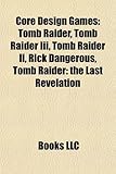 Core Design Games: Tomb Raider, Tomb Raider III, Tomb Raider II, Rick Dangerous, Tomb Raider: The Last Revelation-