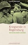 Produkt-Bild: Kriegsende in Regensburg: Revision einer Legende