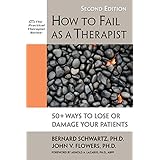 how to fail as a therapist 50 ways to lose or damage your patients practical therapist