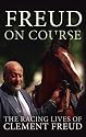 Freud on Course: The Racing Lives of Clement Freud