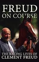 Freud on Course: The Racing Lives of Clement Freud