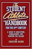  : Student Athlete Handbook for the 21st Century: A guide to recruiting, scholarships, and prepping for college