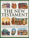 Illustrated children's stories from the New Testament : all the classic Bible stories retold with more than 700 beautiful illustrations, maps and photographs