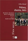 Prêtres, diacres, laïcs. Révolution silencieuse dans le catholicisme français