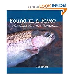 Found in a River: Steelhead & Other Revelations: Jeff Bright